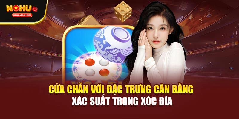 Cửa Chẵn với đặc trưng cân bằng xác suất trong Xóc Đĩa