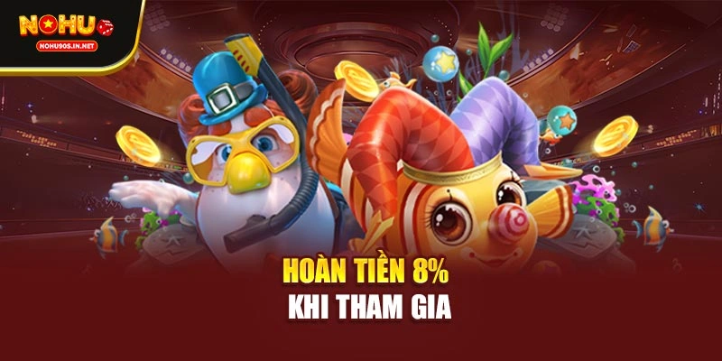 Hoàn tiền 8% khi tham gia