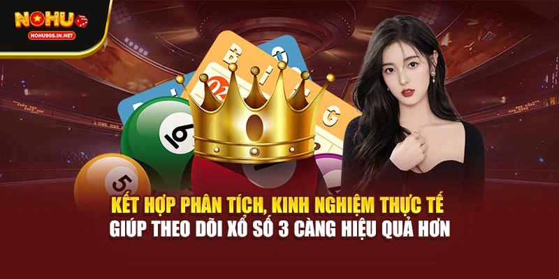 Kết hợp phân tích, kinh nghiệm thực tế giúp theo dõi xổ số 3 càng hiệu quả hơn