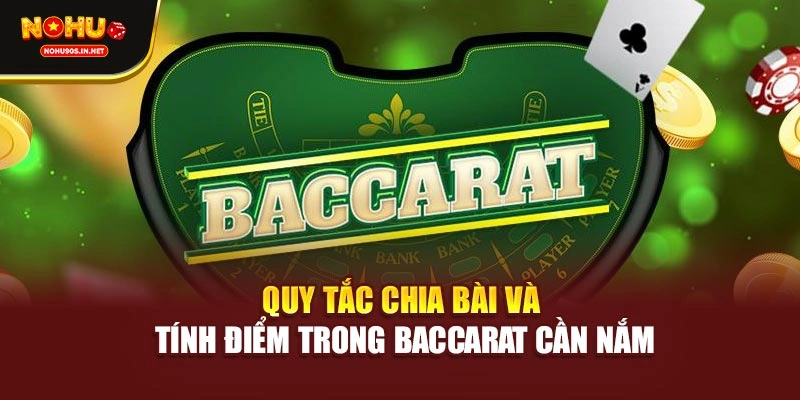 Quy tắc chia bài và tính điểm trong Baccarat cần nắm