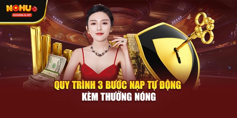Quy trình 3 bước nạp tự động kèm thưởng nóng