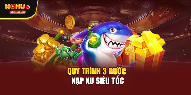 Quy trình 3 bước nạp xu siêu tốc