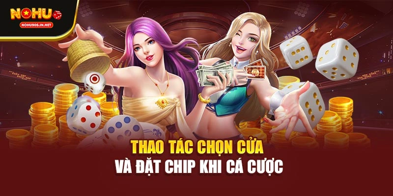 Thao tác chọn cửa và đặt chip khi cá cược