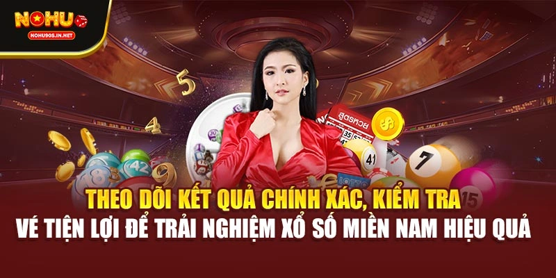 Theo dõi kết quả chính xác, kiểm tra vé tiện lợi để trải nghiệm xổ số miền Nam hiệu quả 