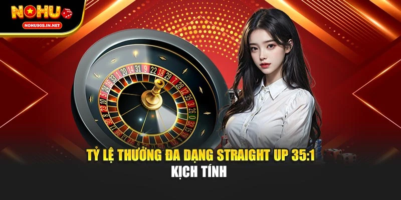 Tỷ lệ thưởng đa dạng straight up 35:1 kịch tính