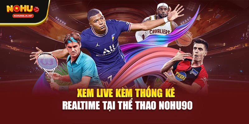Xem live kèm thống kê realtime tại thể thao NOHU90